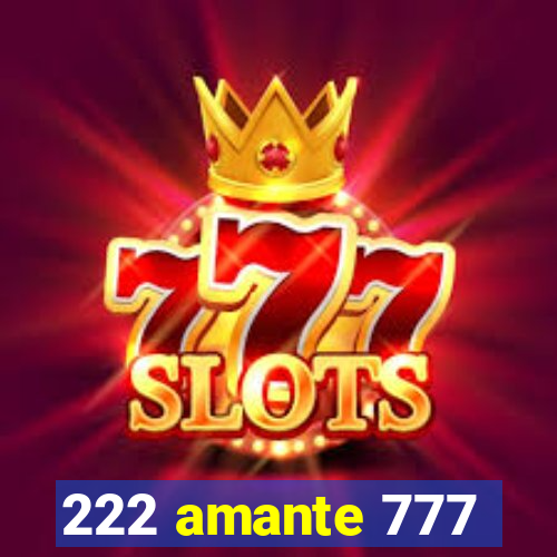 222 amante 777